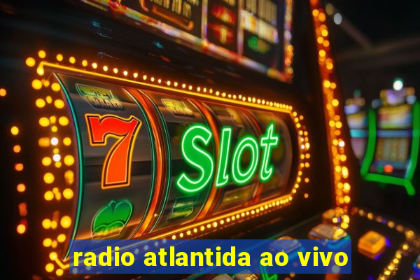 radio atlantida ao vivo